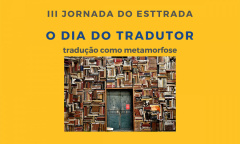 III Jornada Esttrada - O Dia do Tradutor - Tradução como metamorfose.